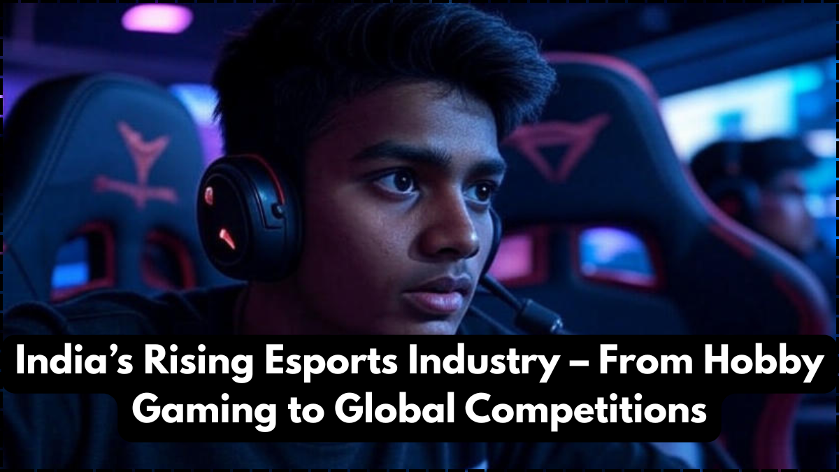 India’s Rising Esports Industry – From Hobby Gaming to Global Competitions