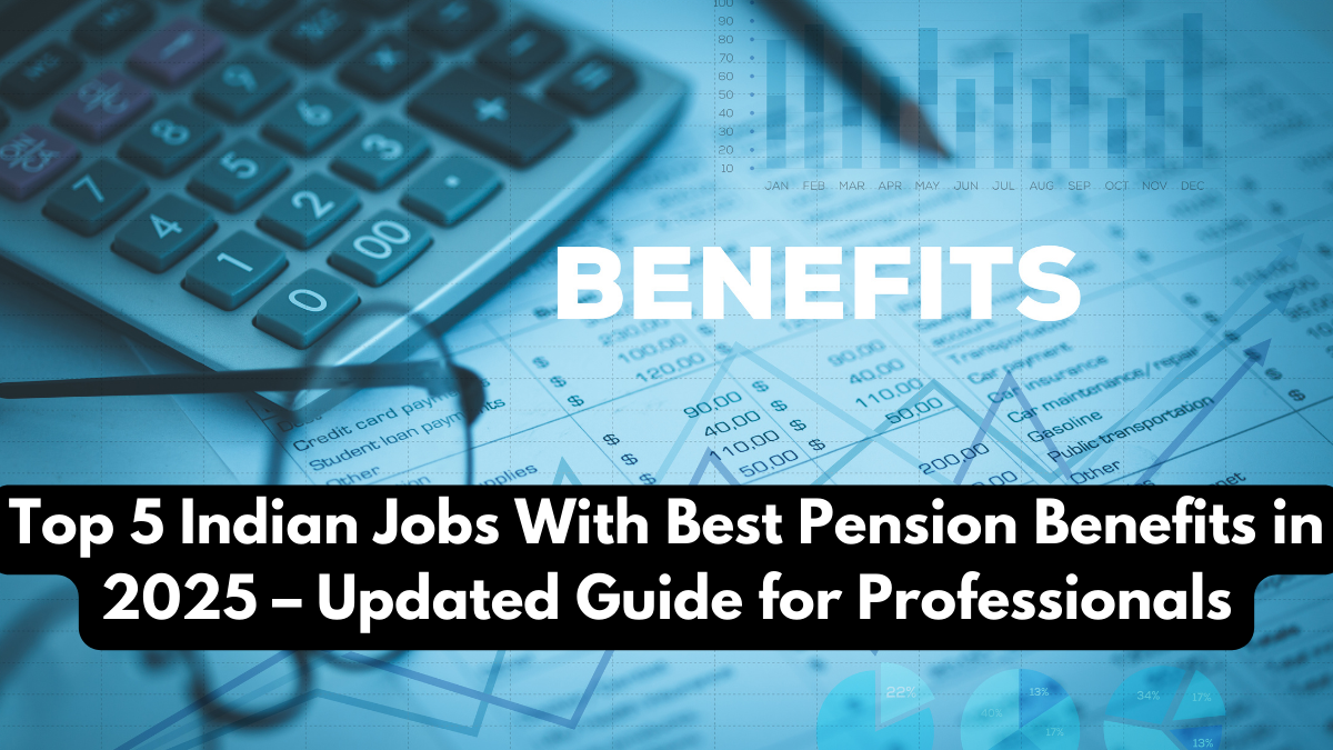 Top 5 Indian Jobs With Best Pension Benefits in 2025 – Updated Guide for Professionals