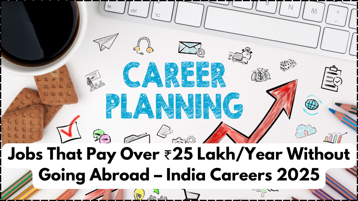 Jobs That Pay Over ₹25 Lakh/Year Without Going Abroad – India Careers 2025