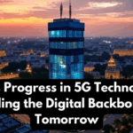 India’s Progress in 5G Technology – Building the Digital Backbone of Tomorrow