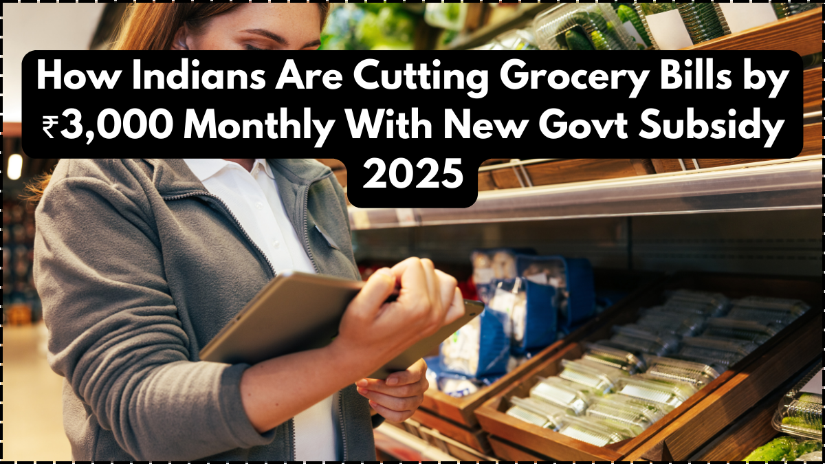 How Indians Are Cutting Grocery Bills by ₹3,000 Monthly With New Govt Subsidy 2025