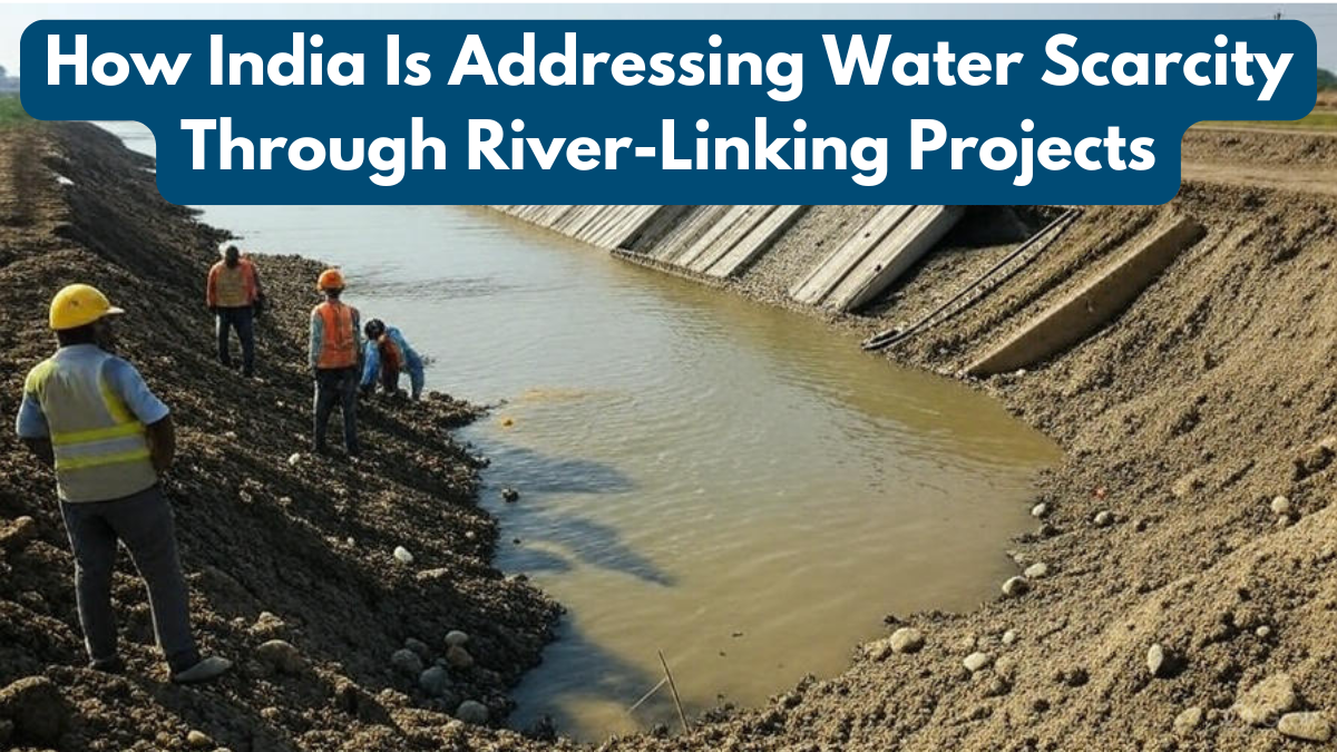 How India Is Addressing Water Scarcity Through River-Linking Projects