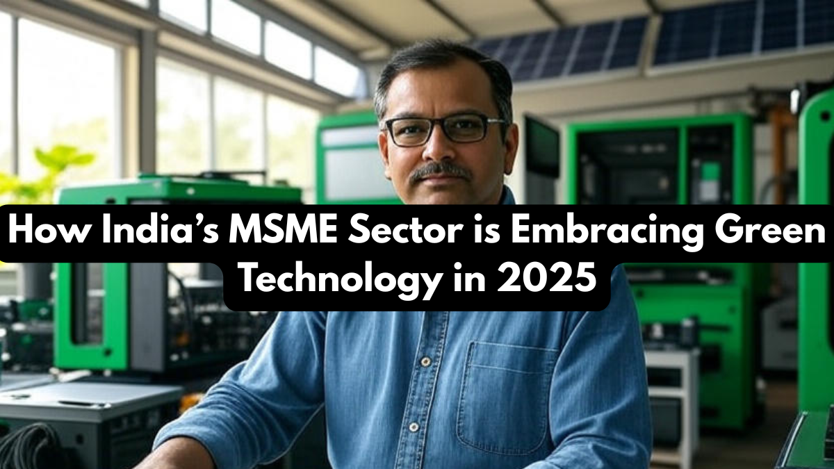 How India’s MSME Sector is Embracing Green Technology in 2025