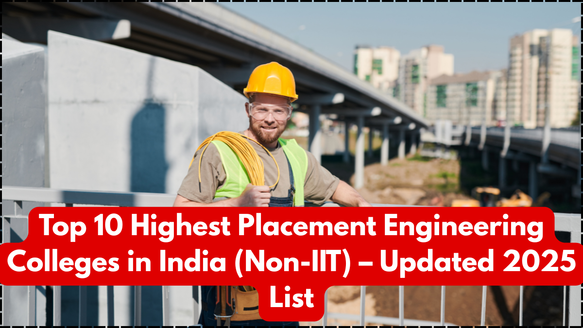 Top 10 Highest Placement Engineering Colleges in India (Non-IIT) – Updated 2025 List