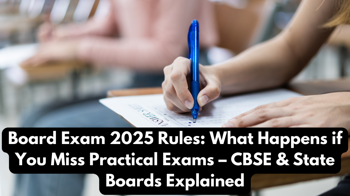 Board Exam 2025 Rules: What Happens if You Miss Practical Exams – CBSE & State Boards Explained